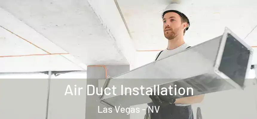 Air Duct Installation Las Vegas - NV
