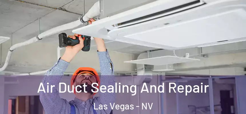 Air Duct Sealing And Repair Las Vegas - NV