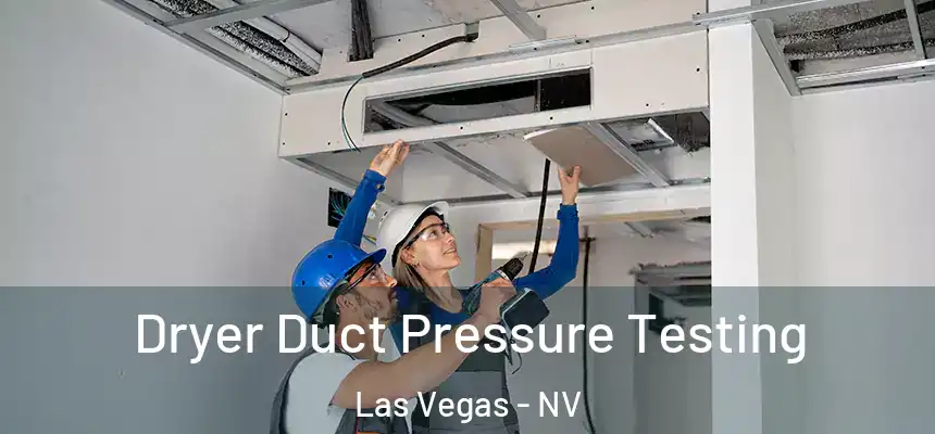 Dryer Duct Pressure Testing Las Vegas - NV