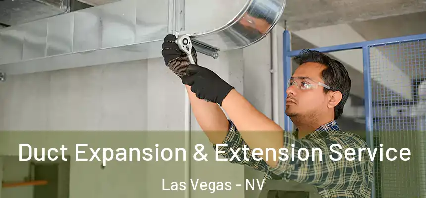 Duct Expansion & Extension Service Las Vegas - NV