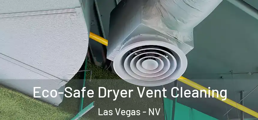 Eco-Safe Dryer Vent Cleaning Las Vegas - NV