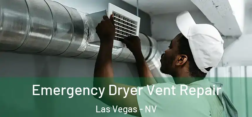 Emergency Dryer Vent Repair Las Vegas - NV