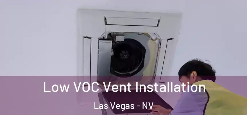 Low VOC Vent Installation Las Vegas - NV