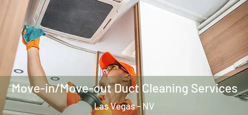 Move-in/Move-out Duct Cleaning Services Las Vegas - NV
