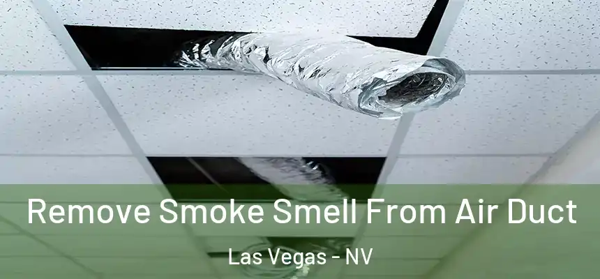 Remove Smoke Smell From Air Duct Las Vegas - NV
