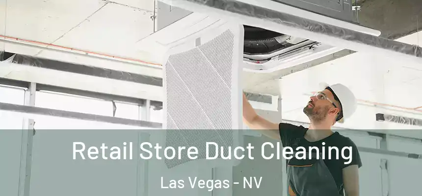 Retail Store Duct Cleaning Las Vegas - NV