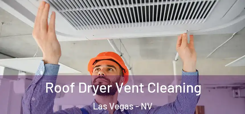 Roof Dryer Vent Cleaning Las Vegas - NV