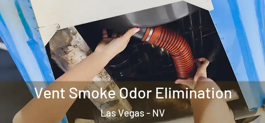 Vent Smoke Odor Elimination Las Vegas - NV
