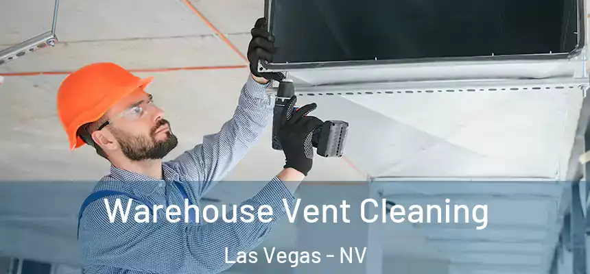 Warehouse Vent Cleaning Las Vegas - NV