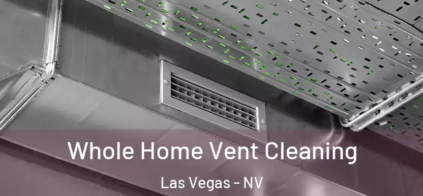 Whole Home Vent Cleaning Las Vegas - NV